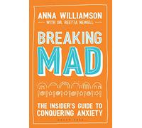 Breaking Mad: The Insider's Guide to Conquering Anxiety