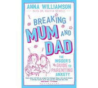 Breaking Mum and Dad: The Insider's Guide to Parenting Anxiety