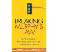 Breaking Murphy's Law: How Optimists Get What They Want from Life - and Pessimists Can Too