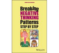 Breaking Negative Thinking Patterns Step by Step: A systematic plan to change unwanted feelings, thoughts and behaviour