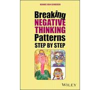 Breaking Negative Thinking Patterns Step by Step: A systematic plan to change unwanted feelings, thoughts and behaviour