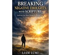 Breaking Negative Thoughts with Scripture: Renewing Your Mind Through the Word of God (Faith & Inner Healing Series)