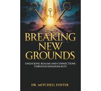 Breaking New Grounds: Unlocking Realms And Connections Through Spiritual Keys