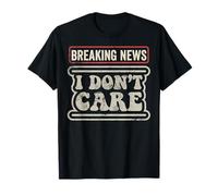 Breaking News I Dont Care Funny Sarcastic Quote T-Shirt