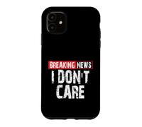 Breaking News I Don't Care Sarcastic Humor Case for iPhone 11