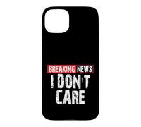 Breaking News I Don't Care Sarcastic Humor Case for iPhone 15 Plus