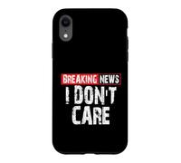 Breaking News I Don't Care Sarcastic Humor Case for iPhone XR