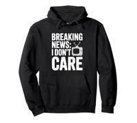 Breaking News I Don't Care Sarcastic Humor Pullover Hoodie