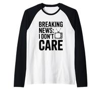 Breaking News I Don't Care Sarcastic Humor Raglan Baseball Tee