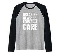 Breaking News I Don't Care Sarcastic Humor Raglan Baseball Tee