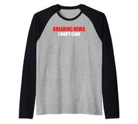 Breaking News I Dont Care Sarcastic Humor Raglan Baseball Tee