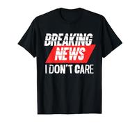 Breaking News I Don't Care Sarcastic Joke Sarcasm Funny Mens Value Graphic T-Shirt