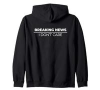 Breaking News I Don't Care Zip Hoodie