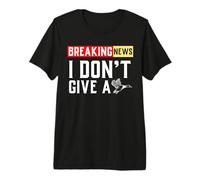 Breaking News I Don't Give A Duck Funny Saying Premium T-Shirt