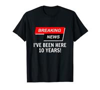 Breaking News I've Been Here 10 Years Job Anniversary Work T-Shirt