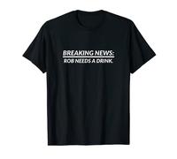 Breaking News Rob Needs A Drink Personalized Name Gift T-Shirt