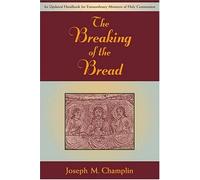 Breaking of the Bread, The: An Updated Handbook for Extraordinary Ministers of Holy Communion