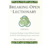 Breaking Open the Lectionary: Lectionary Readings in Their Biblical Context for RCIA, Faith Sharing Groups, and Lectors-Cycle C