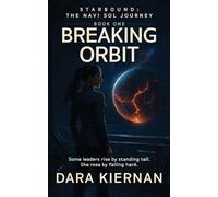 Breaking Orbit: Some leaders rise by standing tall. She rose by falling hard.: 1 (Starbound: The Navi Sol Journey)