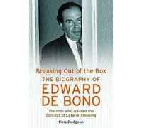 Breaking Out of the Box: The Biography of Edward De Bono