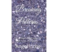Breaking Patterns: How Psychology Helps Us Heal, Love, and Grow