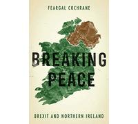 Breaking Peace: Brexit and Northern Ireland (Manchester University Press)