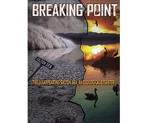Breaking Point: The Disappearing Salton Sea, An Ecological Disaster