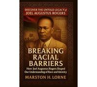 Breaking Racial Barriers: How Joel Augustus Rogers Shaped Our Understanding of Race and Identity
