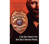 Breaking Rank: A Top Cop's Exposé of the Dark Side of American Policing