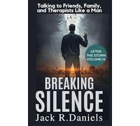 BREAKING SILENCE: Talking to Friends, Family, and Therapists Like a Man AFTER THE STORM VOLUME.14 (AFTER THE STORM SERIE)