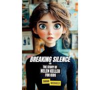 Breaking Silence: The Story of Helen Keller for Kids