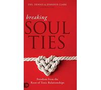 Breaking Soul Ties: Freedom from the Root of Toxic Relationships