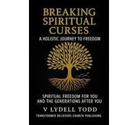 Breaking Spiritual Curses: Spiritual Freedom For You and The Generations After You