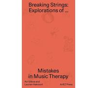 Breaking Strings: Explorations of mistakes in music therapy (ArtEZ Academia, 31)