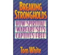 Breaking Strongholds: How Spiritual Warfare Sets Captives Free