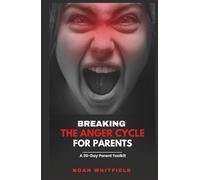 Breaking the Anger Cycle for Parents: A 30-Day Parent Toolkit: Your 30-Day Journey to Calm, Connection, and Lasting Family Harmony-with Daily SEL Practices and Quick-Action Worksheets