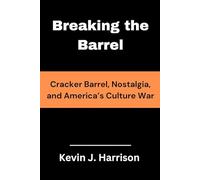 Breaking the Barrel: Cracker Barrel, Nostalgia, and America’s Culture War