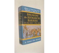 Breaking the Bismarcks Barrier 22 July 1942-1 May 1944 (v. 6) (History of United States Naval Operations in World War II)