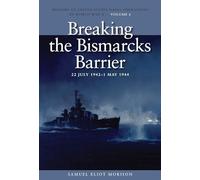 Breaking The Bismarkís Barrier, 22 July 1942 - 1 May 1944: History of United States Naval Operations in World War II, Volume 6 (History of USN Operations in WWII)