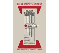 Breaking the Bonds of Corruption: From Academic Dishonesty to Informal Business Practices in Post-Soviet Ukraine: 87 (Harvard Series in Ukrainian Studies)