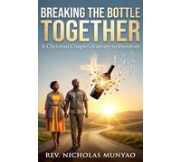 Breaking the Bottle Together: A Christian Couple's Journey to Freedom