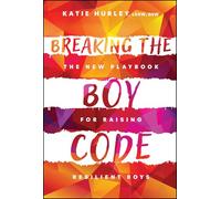 Breaking the Boy Code: The New Playbook for Raising Resilient Boys