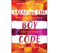 Breaking the Boy Code : The New Playbook for Raising Resilient Boys