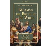 Breaking the Bread of the Word: Volume 4 - Ordinary Time Weeks 18-34