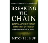 BREAKING THE CHAIN: Escaping Narcissistic Families and the Spirit of Corruption