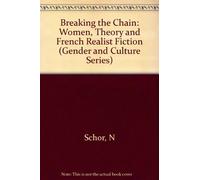 Breaking the Chain (Paper): Women, Theory and French Realist Fiction (Gender and Culture Series)