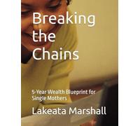 Breaking the Chains: 5-Year Wealth Blueprint for Single Mothers