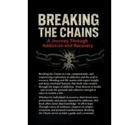 Breaking The Chains: A Journey Through Addiction, Recovery, and Rebuilding Life