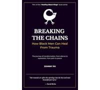 Breaking the Chains: How Black Men Can Heal From Trauma: 2 (Healing Black Kings)