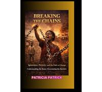 BREAKING THE CHAINS: Ignorance, Poverty, and the Path to Change Understanding the Roots, Overcoming the Barriers